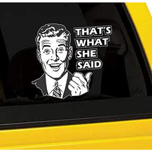Load image into Gallery viewer, That&#39;s What She Said Vinyl Sticker
