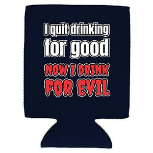 I Quit Drinking For Good, Now I Drink For Evil Can Coolie