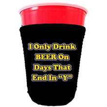 Load image into Gallery viewer, black party cup koozie with i only drink beer on days that end in y design 
