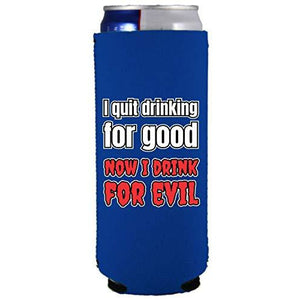 I Quit Drinking For Good, Now I Drink For Evil Slim 12 oz Can Coolie