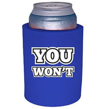 Load image into Gallery viewer, royal blue thick foam can koozie with &quot;you won&#39;t&quot; funny text design
