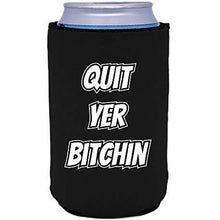 Load image into Gallery viewer, black can koozie with &quot;quit yer bitchin&quot; funny text design
