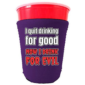 I Quit Drinking For Good, Now I Drink For Evil Party Cup Cozy