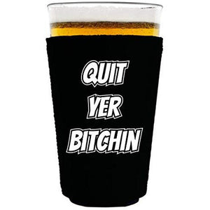 black pint glass koozie with "quit yer bitchin" funny text design
