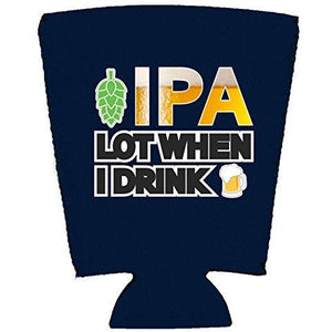 IPA Lot When I Drink Beer Pint Glass Coolie