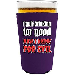 I Quit Drinking For Good, Now I Drink For Evil Pint Glass Coolie