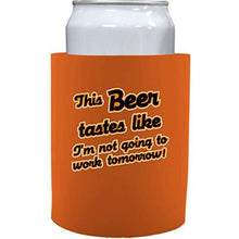 Load image into Gallery viewer, orange old school thick foam koozie with this beer tastes like im not going to work tomorrow design 
