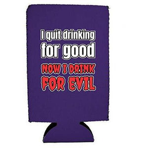I Quit Drinking For Good, Now I Drink For Evil 16 oz. Can Coolie