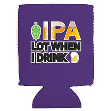 Load image into Gallery viewer, IPA Lot When I Drink Can Coolie
