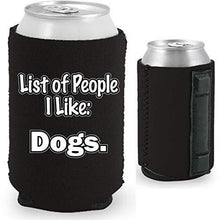 Load image into Gallery viewer, black magnetic can koozie with &quot;list of people i like: dogs&quot; funny text design
