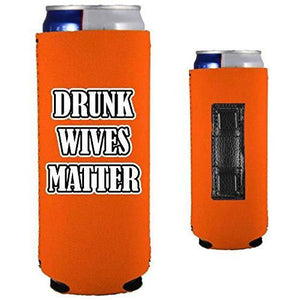 orange magnetic slim can koozie with "drunk wives matter" funny text design