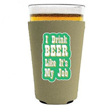 Load image into Gallery viewer, pint glass koozie with i drink beer like its my job design
