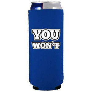 royal blue slim can koozie with "you won't" funny text design