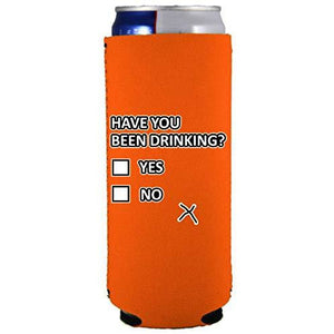 slim can koozie with have you been drinking design