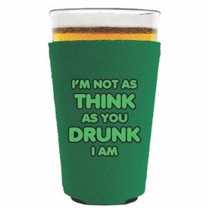 Im Not as Think as You Drunk I Am Pint Glass Coolie