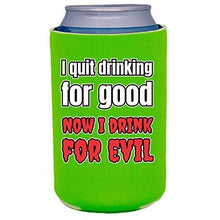 Load image into Gallery viewer, I Quit Drinking For Good, Now I Drink For Evil Can Coolie
