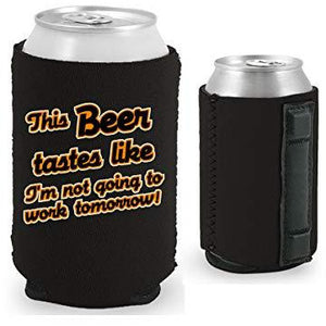 black magnetic can koozie with this beer tastes like i'm not going to work tomorrow funny text design