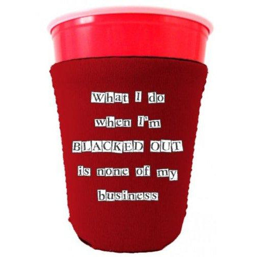 red party cup koozie with what i do when im blacked out is none of my business design 