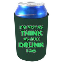 Load image into Gallery viewer, dark green can koozie with &quot;i&#39;m not as think as you drunk i am&quot; funny text design
