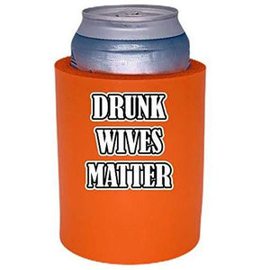 orange thick foam can koozie with "drunk wives matter" funny text design