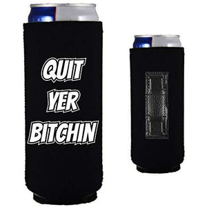 black magnetic slim can koozie with "quit yer bitchin" funny text design
