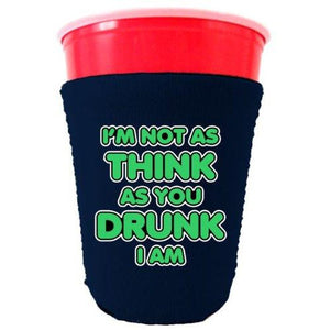 Im Not as Think as You Drunk I Am Party Cup Coolie