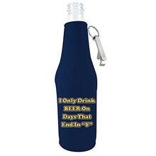 Load image into Gallery viewer, navy beer bottle koozie with opener and &quot;i only drink beer on days that end in y&quot; funny text
