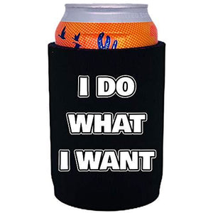 full bottom can koozie with i do what i want design