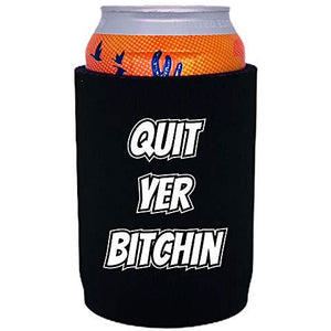 black full bottom can koozie with "quit yer bitchin" funny text design
