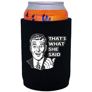 full bottom can koozie with thats what she said design