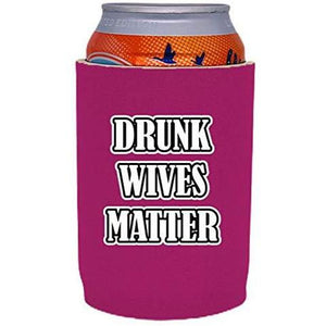 Drunk Wives Matter Full Bottom Can Coolie
