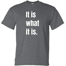 Load image into Gallery viewer, It is What It is Funny T Shirt
