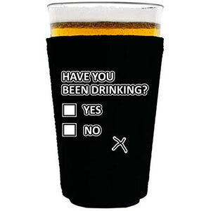 pint glass koozie with have you been drinking design