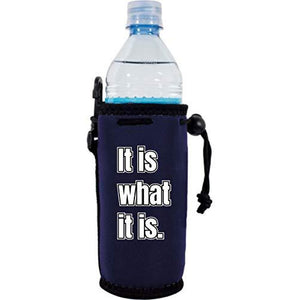 It Is What It Is Water Bottle Coolie