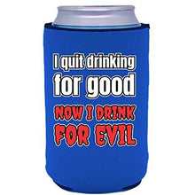 Load image into Gallery viewer, I Quit Drinking For Good, Now I Drink For Evil Can Coolie
