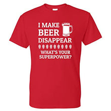 Load image into Gallery viewer, I Make Beer Disappear, What&#39;s Your Superpower? Funny T Shirt
