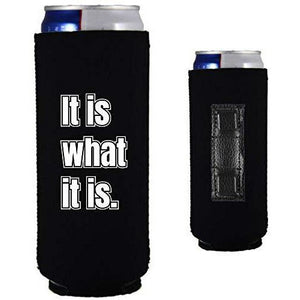 magnetic slim can koozie with "it is what it is" funny text design
