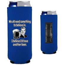 Load image into Gallery viewer, royal blue magnetic slim can koozie with we all need something to believe in, i believe i&#39;ll have another beer funny text and 50&#39;s guy holding a beer graphic design
