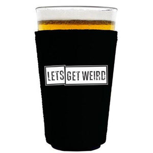 pint glass koozie with lets get weird design