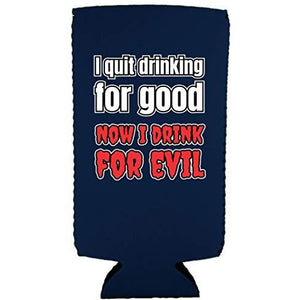 I Quit Drinking For Good, Now I Drink For Evil Slim 12 oz Can Coolie