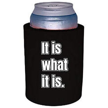 Load image into Gallery viewer, black thick foam old school can koozie with &quot;it is what it is&quot; funny text design
