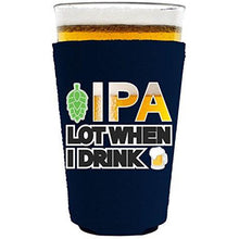 Load image into Gallery viewer, pint glass koozie with ipa lot when i drink design
