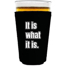 Load image into Gallery viewer, black pint glass koozie with &quot;it is what it is&quot; funny text design
