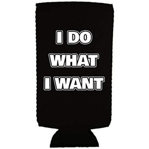 I Do What I Want Slim 12 oz Can Coolie