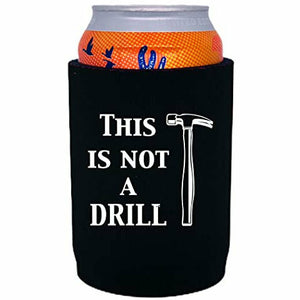 12 oz full bottom can koozie with this is not a drill design 