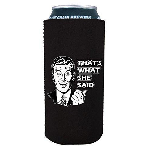 16 oz can koozie with thats what she said design