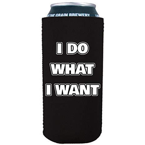 16 oz can koozie with i do what i want design