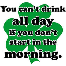Load image into Gallery viewer, vinyl sticker with you cant drink all day if you dont start in the morning design
