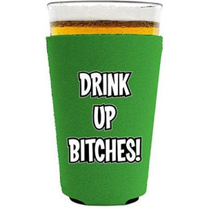 Drink up Bitches Pint Glass Koozie