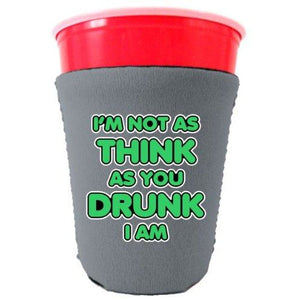 Im Not as Think as You Drunk I Am Party Cup Coolie